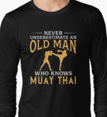 Never Underestimate An Old Man Who Knows Muay Thai Long Sleeve T-Shirt