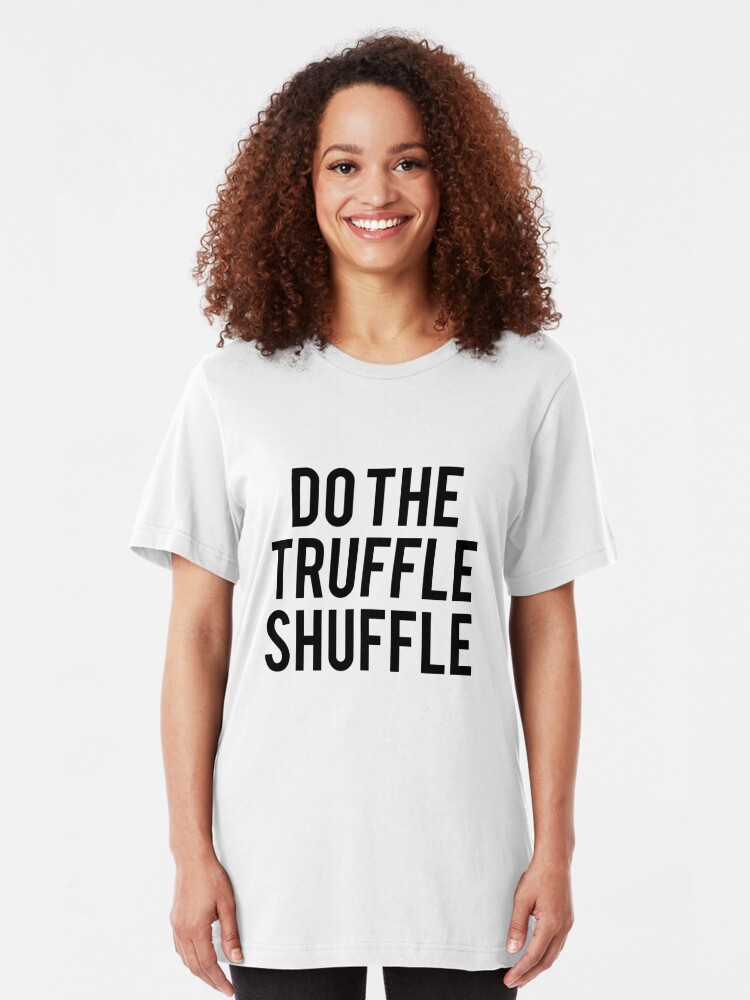 truffle shuffle t shirt