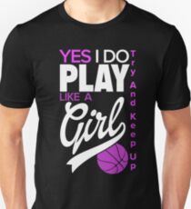 Yes I Do Play Like A Girl | Girl Basketball Unisex T-Shirt