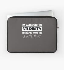 I'm Allergic to Stupidity, I Break Out in Sarcasm Laptop Sleeve
