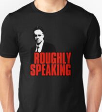 Roughly Speaking. Iconic Jordan B. Peterson quote Unisex T-Shirt