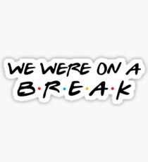 we were on a break friends Sticker