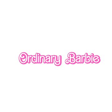 Ordinary Barbie Essential T-Shirt for Sale by StickyBunCo