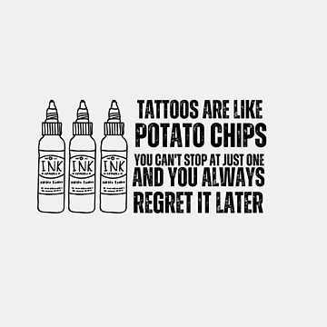 Tattoos are like potato chips. You can't stop at just one, and you always regret it later" Sticker for Sale by DeluxBee