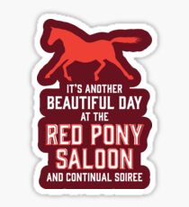 it's another beautiful day at the red pony bar and continual soiree Sticker
