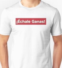 Echale Ganas- Latino sayings Unisex T-Shirt