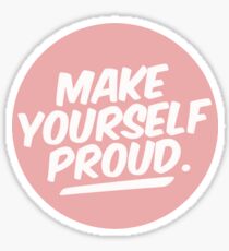 Make yourself Proud Sticker