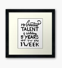 Talent - Watching 5 years of tv in 1 week - Funny Binge Framed Print
