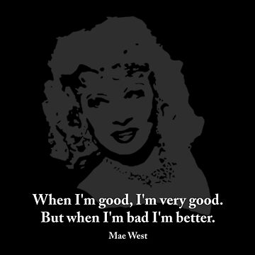 Artwork thumbnail, Mae West Quotes - When I'm Bad, I'm Better! by StudioDestruct