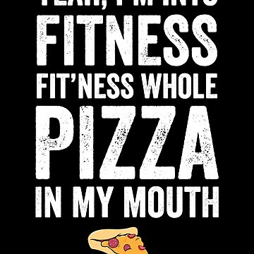 Fitness? - More Like Fitness Whole Pizza In My Mouth - Ruffles with Lo –  Ruffles with Love