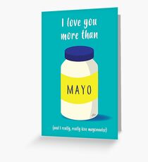 I love you more than mayonnaise Greeting Card