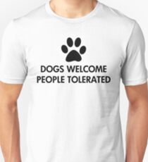 Dogs Welcome People Tolerated Unisex T-Shirt