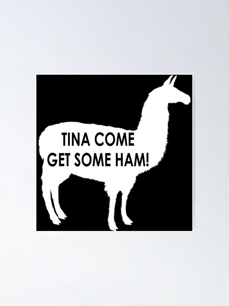 Tina Come Get Some Ham Napoleon Dynamite Quote Poster By