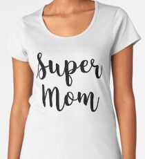 Handlettered Style Super Mom - Mother's Day Gift Women's Premium T-Shirt