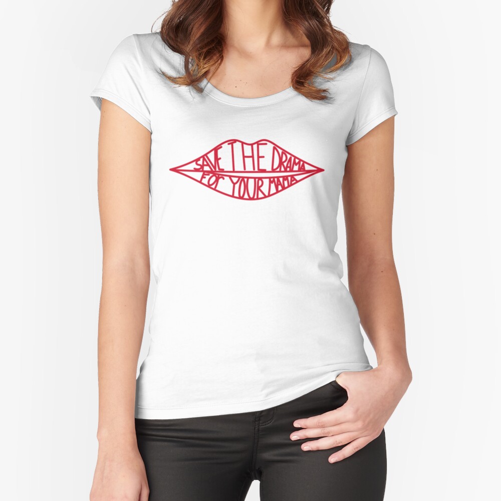 Save the drama for your mama Fitted Scoop T-Shirt