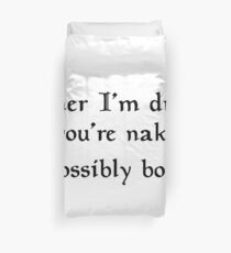 Either I'm drunk or you're naked ... Possibly both Duvet Cover