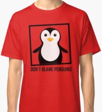 DON'T BLAME PENGUINS Classic T-Shirt