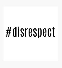 #disrespect Photographic Print