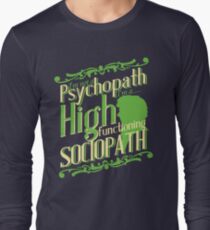 I'm not a Psychopath, I'm a High Functioning Sociopath Long Sleeve T-Shirt