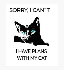Sorry, I can´t I have plans wiht my cat Photographic Print