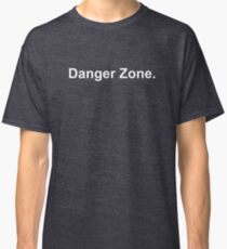 Danger zone Classic T-Shirt