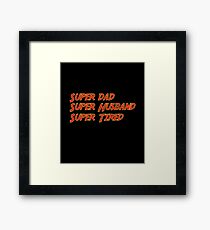 Super Dad Super Husband Super Tired Funny Framed Print