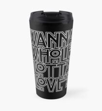 Wanna Whole Lotta Love Travel Mug