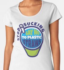 Stop Sucking Say No To Plastic Straw Women's Premium T-Shirt