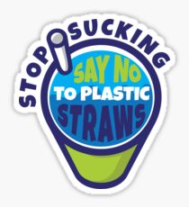 Stop Sucking Say No To Plastic Straw Sticker