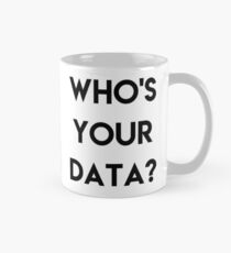 WHO'S YOUR DATA ? Mug