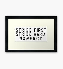 STRIKE FIRST STRIKE HARD NO MERCY Framed Print