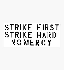 STRIKE FIRST STRIKE HARD NO MERCY Photographic Print