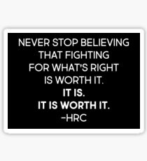 Never Stop Believing That Fighting For What's Right Is Worth It. It Is. It Is Worth it Sticker