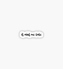 It ain't me babe Sticker