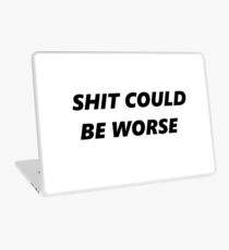 Shit could be worse Laptop Skin
