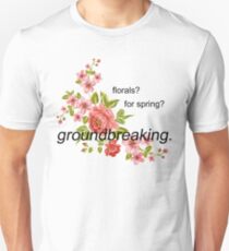florals? for spring? groundbreaking. Unisex T-Shirt