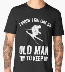 I know I ski like an old man try to keep up - Funny skiing lover Men's Premium T-Shirt