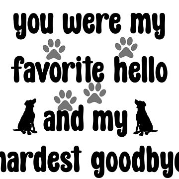 "You Were My Favorite Hello And My Hardest Goodbye/ Dog Loss Quote Gift ...