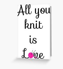 All you knit is love Greeting Card