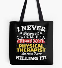 I Never Dreamed I Would Be A Super Cool Physical Therapist But Here I Am Killing It! Tote Bag