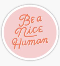 BE A NICE HUMAN xs Sticker