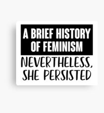 A Brief History Of Feminism: Nevertheless She Persisted Canvas Print