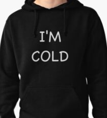 I'm Cold. Pullover Hoodie