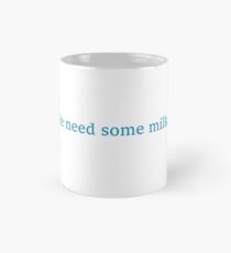 He need some milk Mug