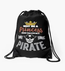 Why Be A Princess When You Can Be A Pirate Girls Drawstring Bag