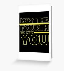 May The 4th Be With You Greeting Card