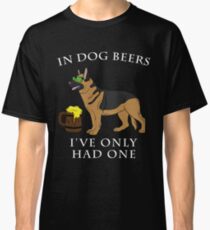 German Shepherd Ive Only Had One In Dog Beers Year of the Dog Irish St Patrick Day Classic T-Shirt