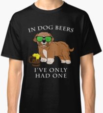 Maltipoo Ive Only Had One In Dog Beers Year of the Dog Irish St Patrick Day Classic T-Shirt