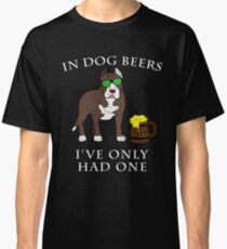 Pitbull Ive Only Had One In Dog Beers Year of the Dog Irish St Patrick Day Classic T-Shirt