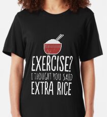 Exercise I Thought You Said Extra Rice - Funny Food T-Shirt Slim Fit T-Shirt